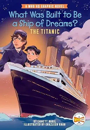 What Was Built to Be a Ship of Dreams?: The Titanic (Graphic Novel)