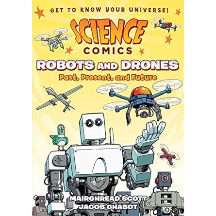 Science Comics - Robots and Drones, Past, Present, and Future