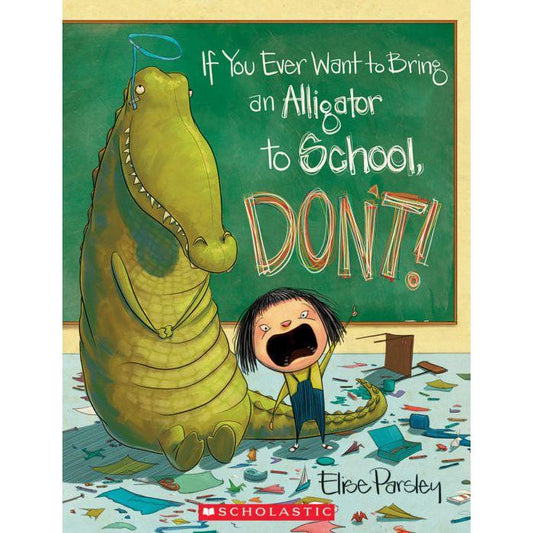 If You Ever Want to Bring an Alligator to School, Don't!