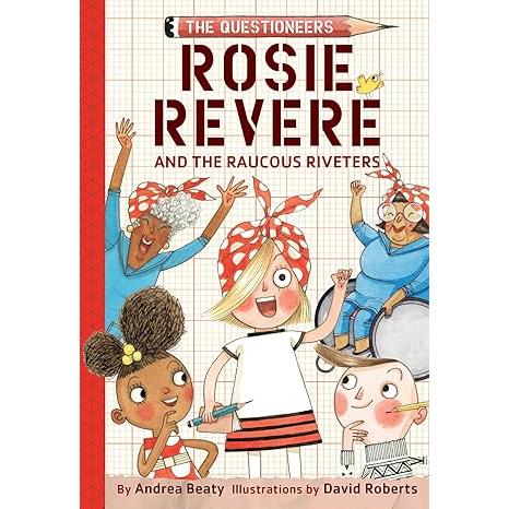 Rosie Revere and the Raucous Riveters (The Questioneers)