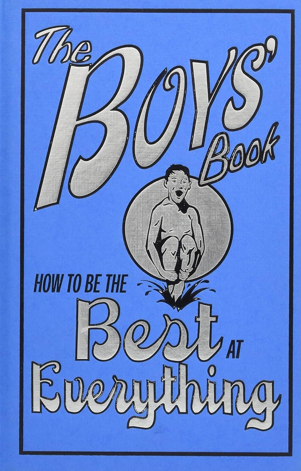 The Boys' Book: How to Be the Best at Everything