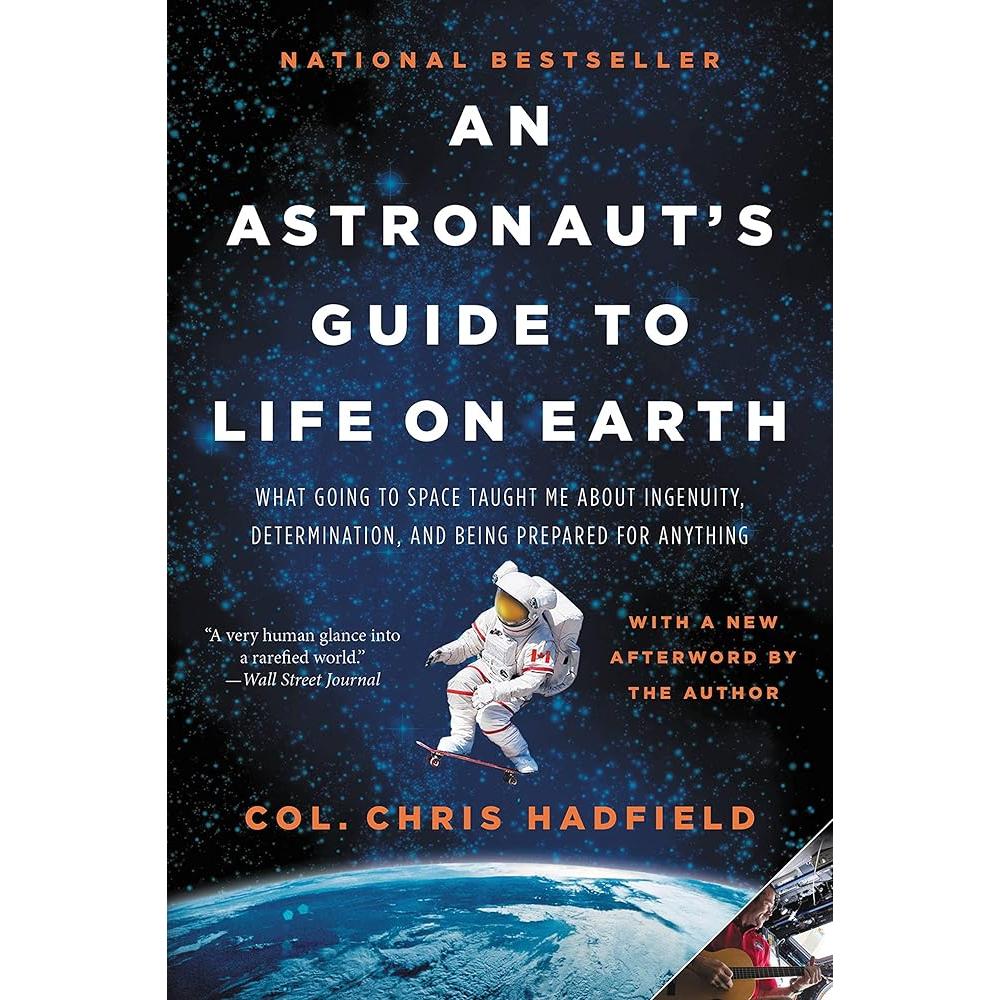 An Astronaut's Guide to Life on Earth: What Going to Space Taught Me About Ingenuity, Determination, and Being Prepared for Anything cover image