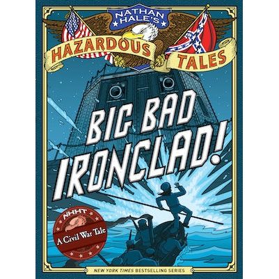 Big Bad Ironclad! (Nathan Hale's Hazardous Tales #2)