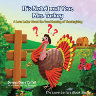 It's Not about You, Mrs. Turkey: A Love Letter about the True Meaning of Thanksgiving