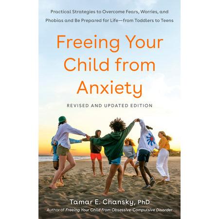 Freeing Your Child from Anxiety, Revised and Updated Edition