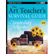 The Art Teacher's Survival Guide for Secondary Schools: Grades 7-12