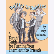 Bullies to Buddies: A Torah Guide for Turning Your Enemies into Friends