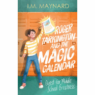 Roger Tarkington and the Magic Calendar: Quest for Middle School Greatness