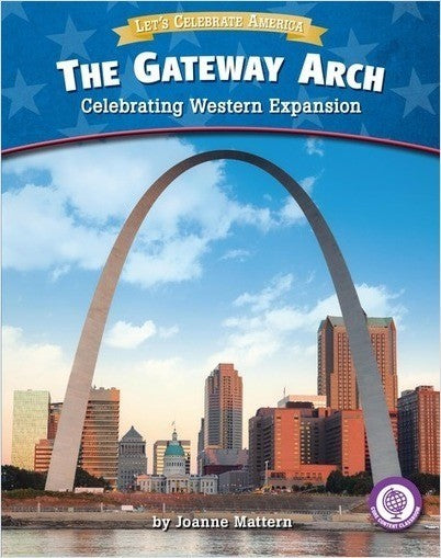 Let's Celebrate America: The Gateway Arch - Celebrating Western Expansion