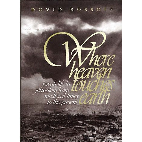 Where Heaven Touches Earth: Jerusalem From Medieval Times to the Present