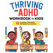Thriving with ADHD Workbook for Kids: 60 Fun Activities to Help Children Self-Regulate, Focus, and Succeed (Health and Wellness Workbooks for Kids)