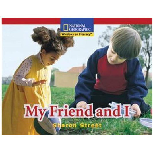 National Geographic: Windows on Literacy My Friend and I