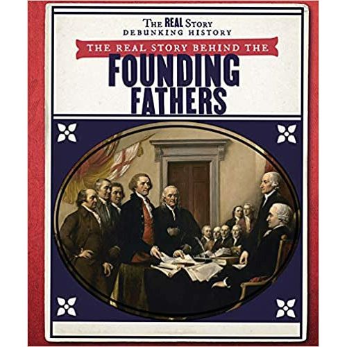 The Real Story Behind the Founding Fathers