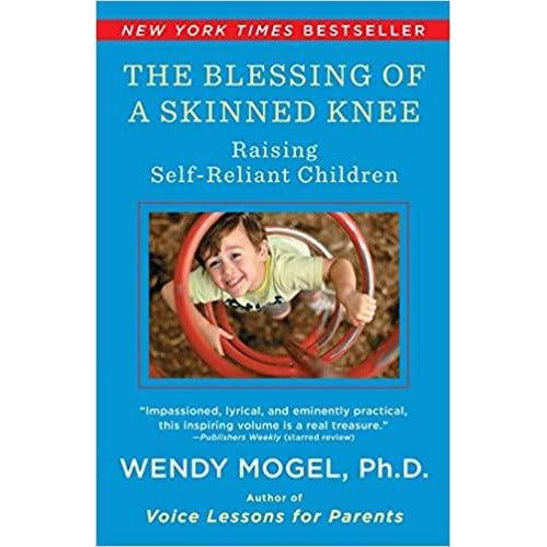 The Blessing Of A Skinned Knee Raising Self-Reliant Children