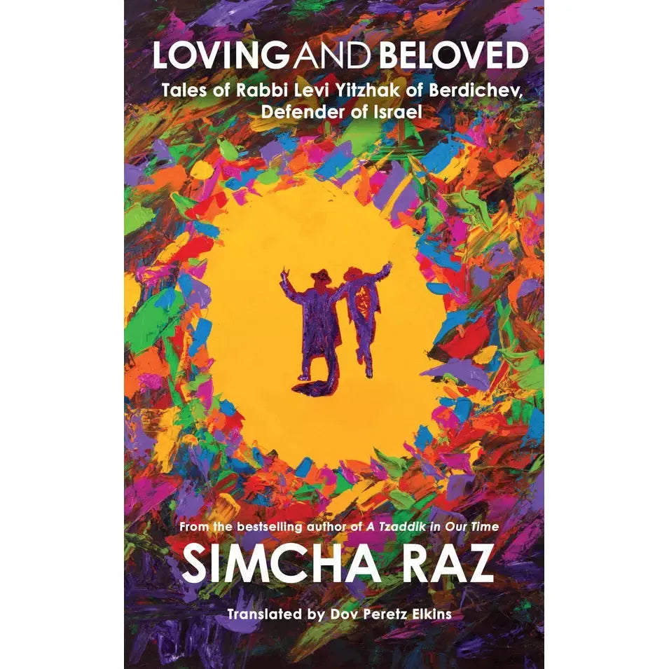 Loving and Beloved: Tales of Rabbi Levi Yitzhak of Berdichev, Defender of Israel