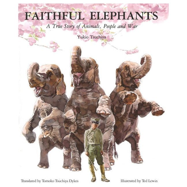 Faithful Elephants: A True Story of Animals, People, and War