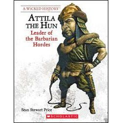 A Wicked History: Attila the Hun- Leader of Barbarian Hordes