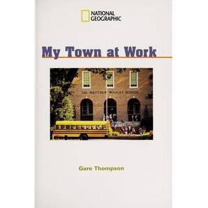 National Geographic: Windows on Literacy: My Town at Work