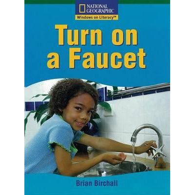 National Geographic: Windows on Literacy: Turn on a Faucet