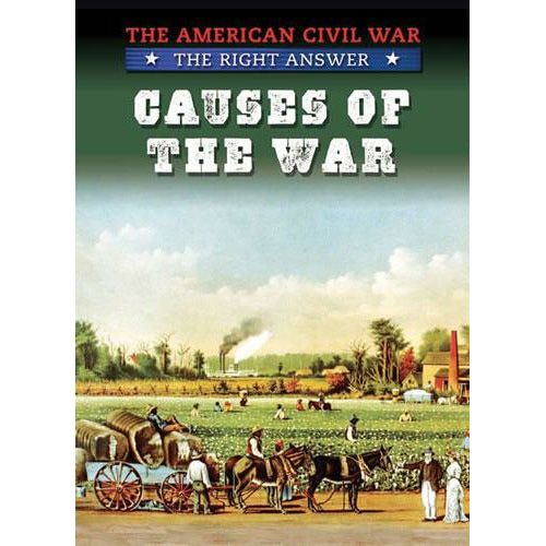 Causes of the War The American Civil War: The Right Answer