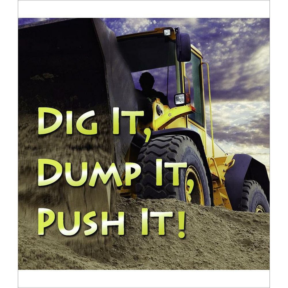 DIG IT, DUMP IT, PUSH IT