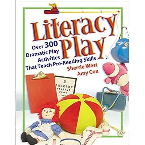 Literacy Play: Over 300 Dramatic Play Activities That Teach Pre-Reading Skills