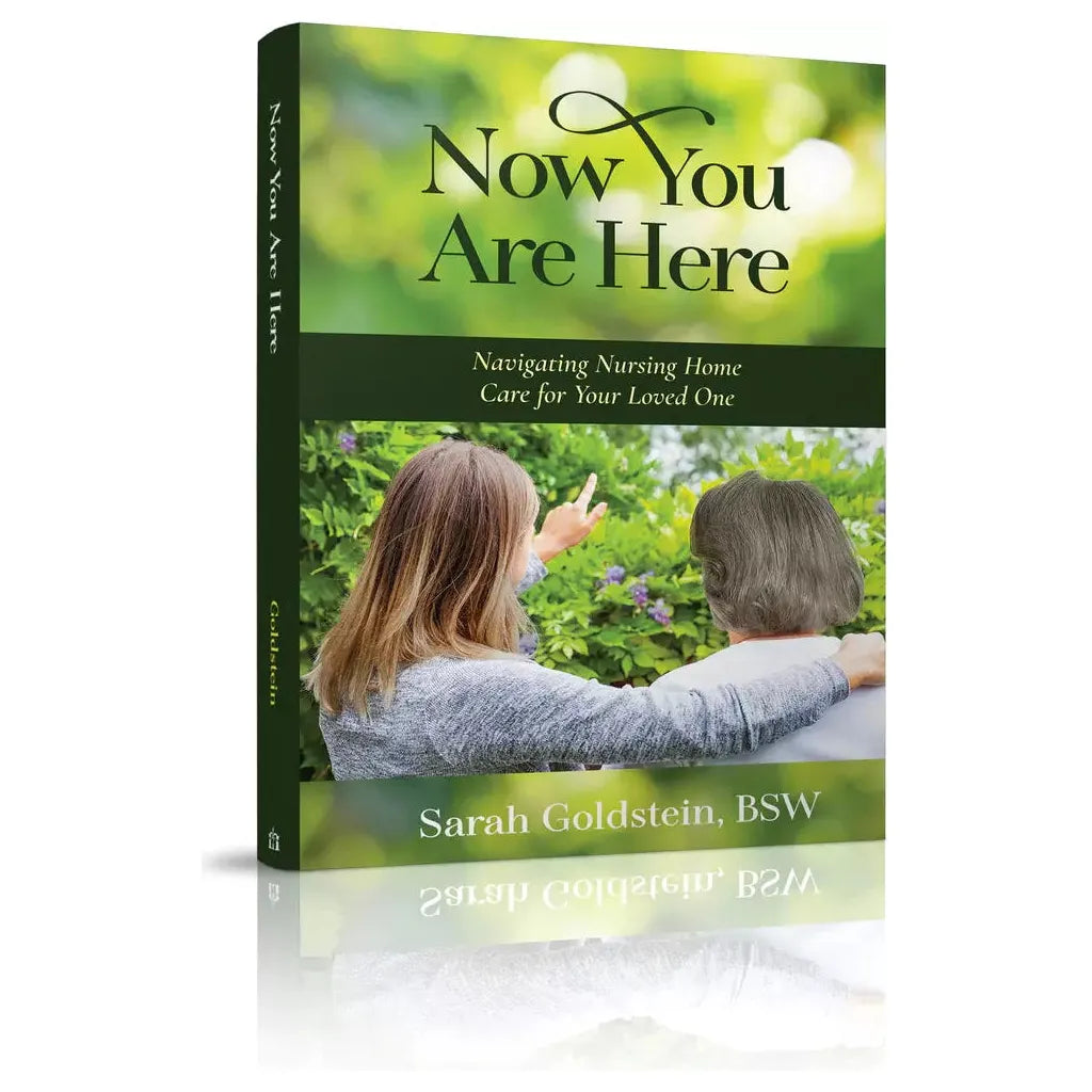 Now You Are Here: Navigating Nursing Home Care for Your Loved One