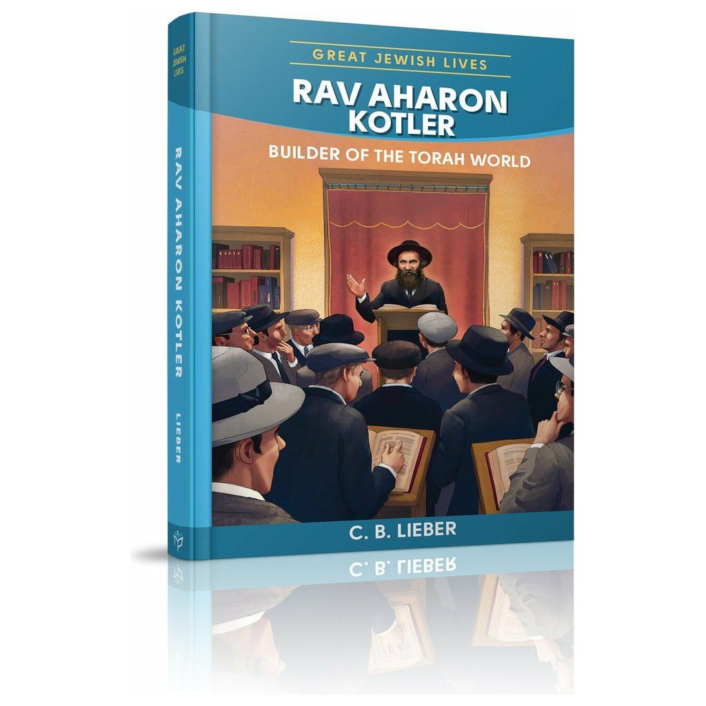 Rav Aharon Kotler: Builder of the Torah World
