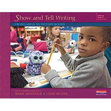Show and Tell Writing: From Labels to Pattern Books, Grade K