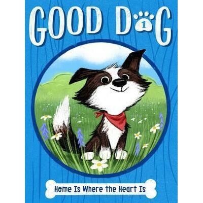 Good Dog #1: Home Is Where the Heart Is