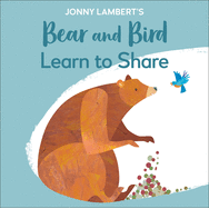 Jonny Lambert's Bear and Bird: Learn to Share (The Bear and the Bird) - Board Book