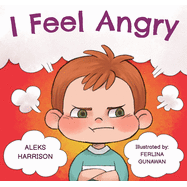 I Feel Angry: Children's picture book about anger management for kids age 3 5