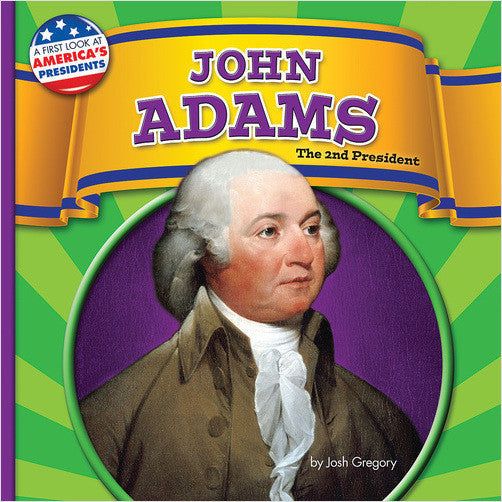 John Adams: The 2nd President (A First Look at America's Presidents)
