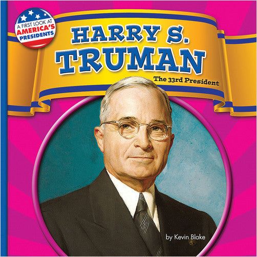 Harry S. Truman: The 33rd President (A First Look at America's Presidents)
