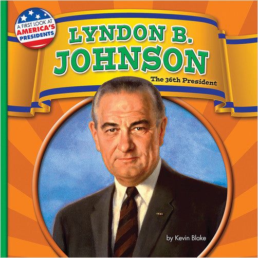 Lyndon B. Johnson: The 36th President (A First Look at America's Presidents)
