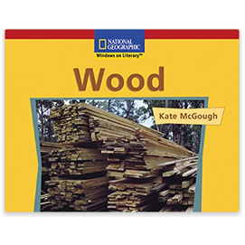 National Geographic: Windows on Literacy: Wood