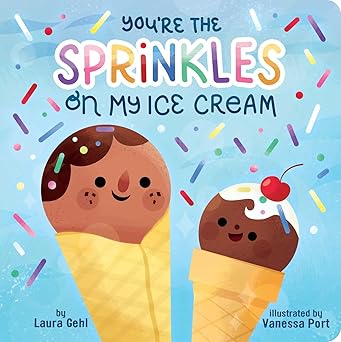 You're the Sprinkles on My Ice Cream Board book
