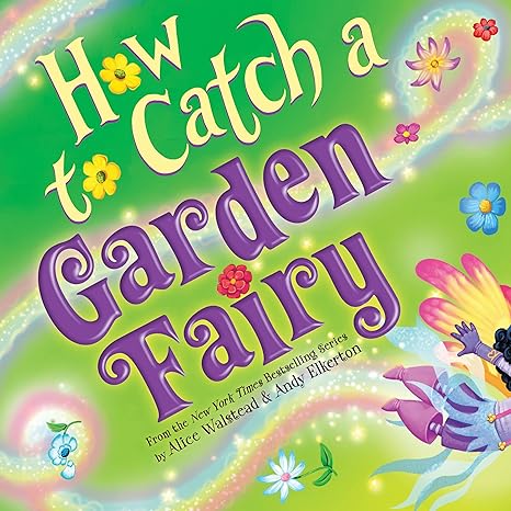 How to Catch a Garden Fairy: A Mythical Adventure Through Nature-HC