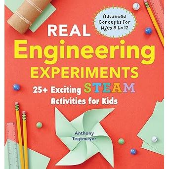 Real Engineering Experiments: 25+ Exciting STEAM Activities for Kids