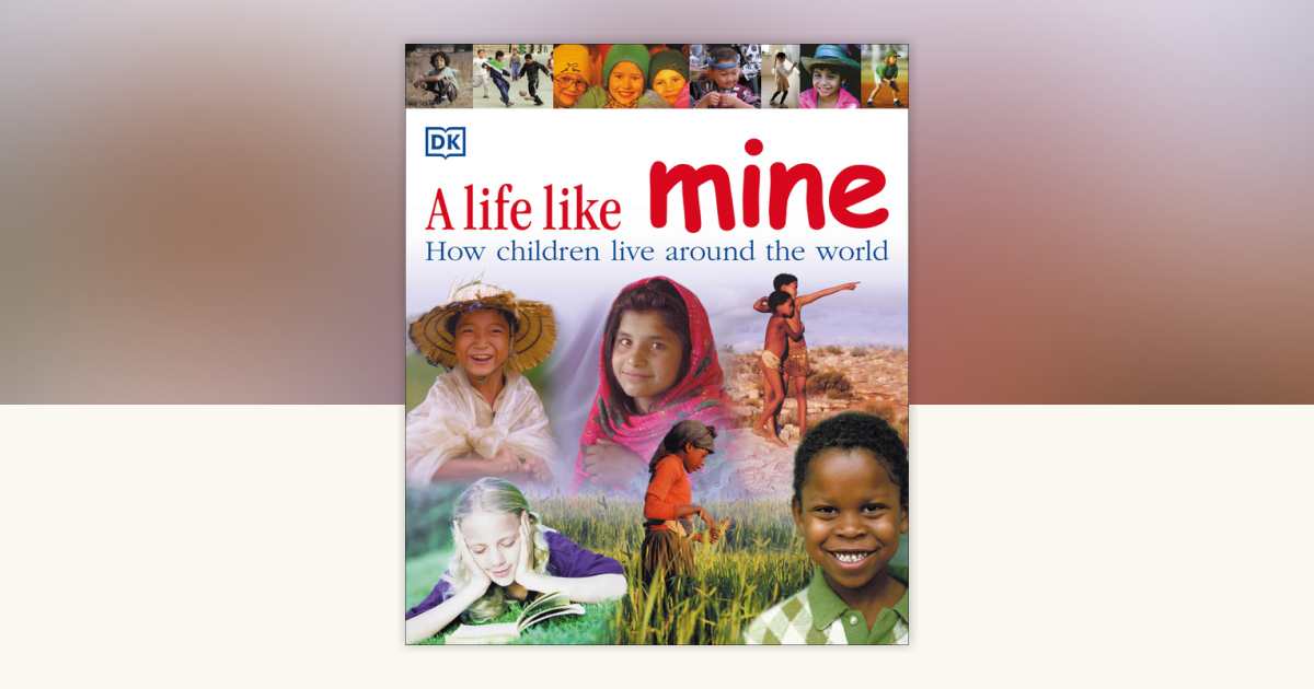 A Life Like Mine: How Children Live Around the World