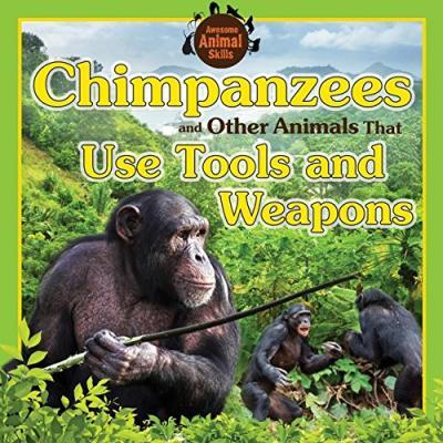 Chimpanzees and Other Animals That Use Tools and Weapons-Paperback