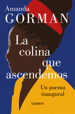 La colina que ascendemos: Un poema inaugural / The Hill We Climb (Bilingual Edition)
