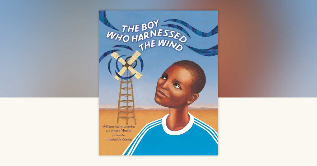 The Boy Who Harnessed the Wind: Picture Book Edition