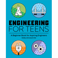 Engineering for Teens: A Beginner's Book for Aspiring Engineers