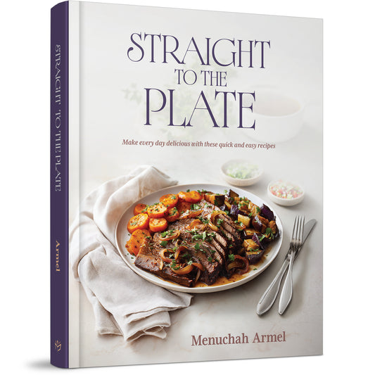 Straight to the Plate: Make every day delicious with these quick and easy recipes