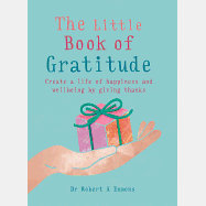 The Little Book of Gratitude: Create a Life of Happiness and Wellbeing by Giving Thanks