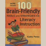 More Than 100 Brain-Friendly Tools and Strategies for Literacy Instruction