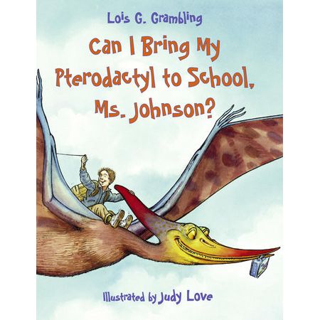 Can I Bring My Pterodactyl to School, Ms. Johnson?