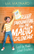 Roger Tarkington and the Magic Calendar: Quest for Middle School Greatness