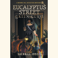 Eucalyptus Street: Green Curse (The Botanic Hill Detectives Mysteries #2)